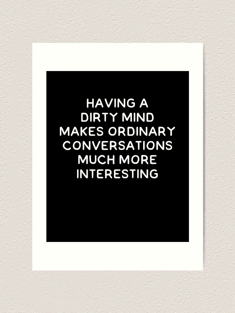 Having a Dirty Mind Makes Ordinary Conversations Much More