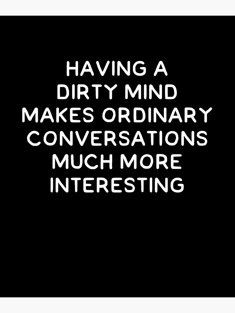 Having a Dirty Mind Makes Ordinary Conversations Much More