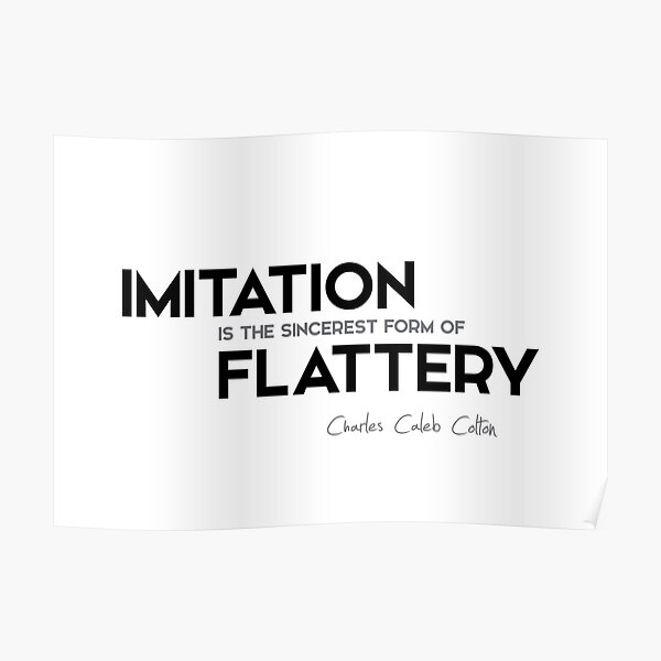 imitation, flattery - charles caleb colton Poster