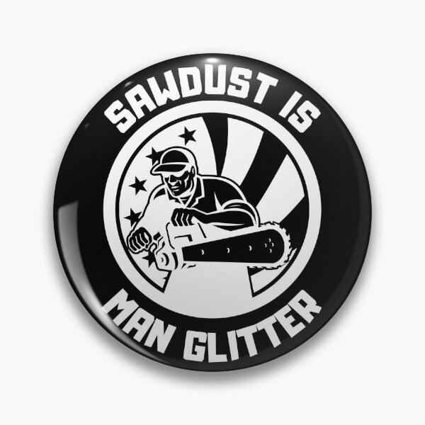 Item preview, Sawdust Is Man Glitter Funny Gifts for Arborists designed and sold by nquestiaa.