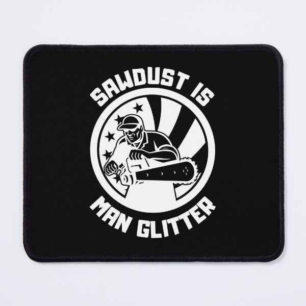 Item preview, Sawdust Is Man Glitter Funny Gifts for Arborists designed and sold by nquestiaa.