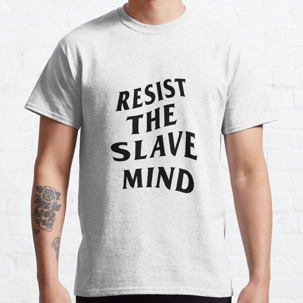 Widerstehe dem Sklavengeist Classic T-Shirt
