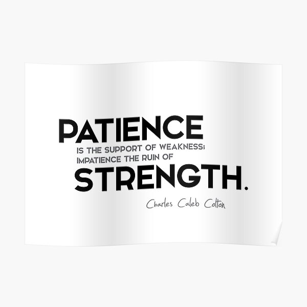 patience, strength - charles caleb colton Poster