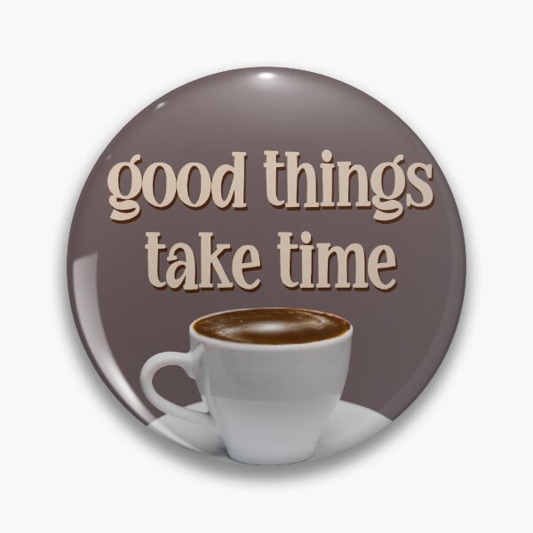 Item preview, good things take time designed and sold by kayadmu.