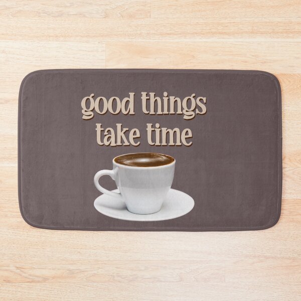 Item preview, good things take time designed and sold by kayadmu.