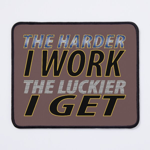 Item preview, the harder i work the luckier i get designed and sold by biiill.