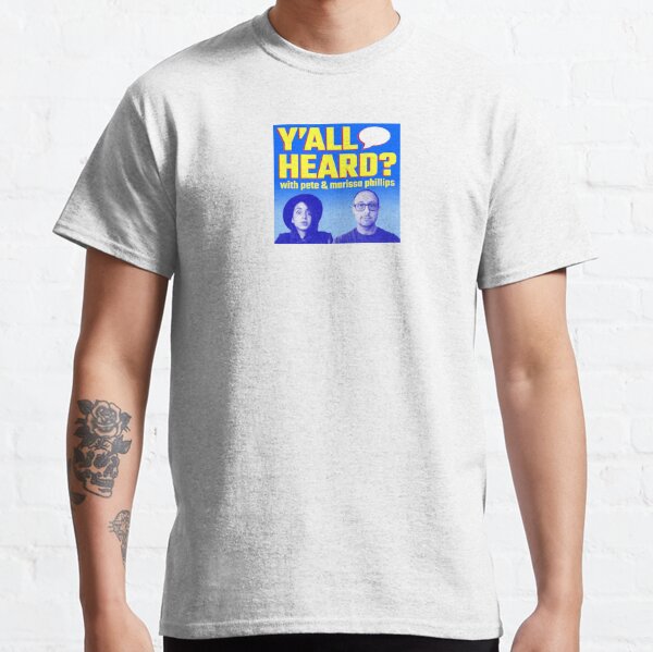 Y'all Heard Podcast Classic T-Shirt