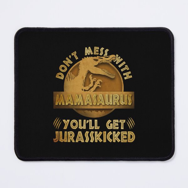 Item preview, Don't Mess With Mamasaurus You'll Get Jurasskicked designed and sold by kuenzisedtalz10.