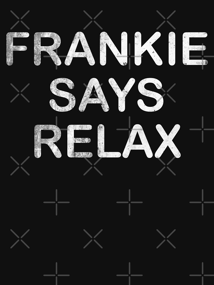 Frankie Says Relax Lyrics Quote T Shirt For Sale By Koovox