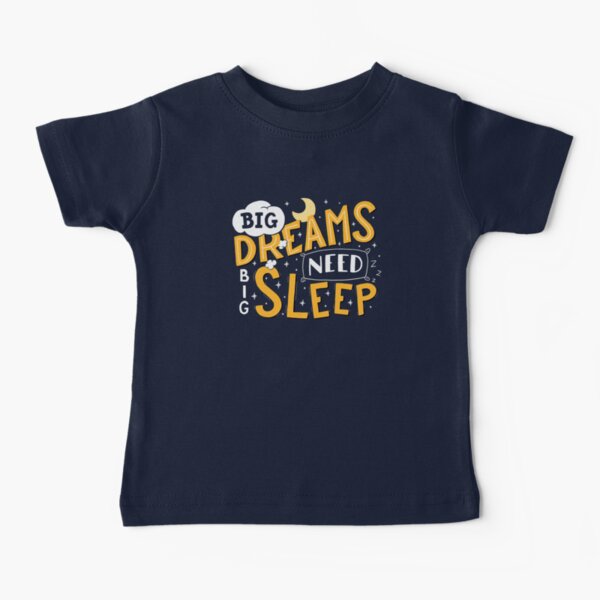 Big dreams need big sleep - Night Baby T-Shirt