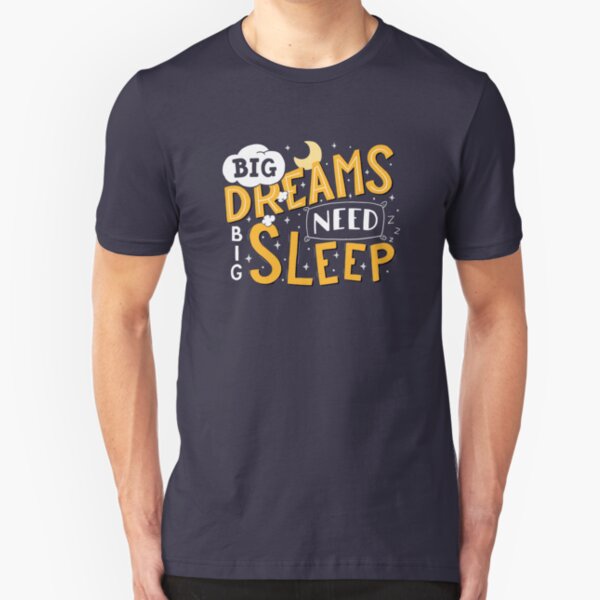 Big dreams need big sleep - Night Slim Fit T-Shirt
