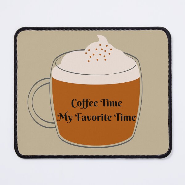 Item preview, Coffee Time My Favorite Time designed and sold by JosueShop101.