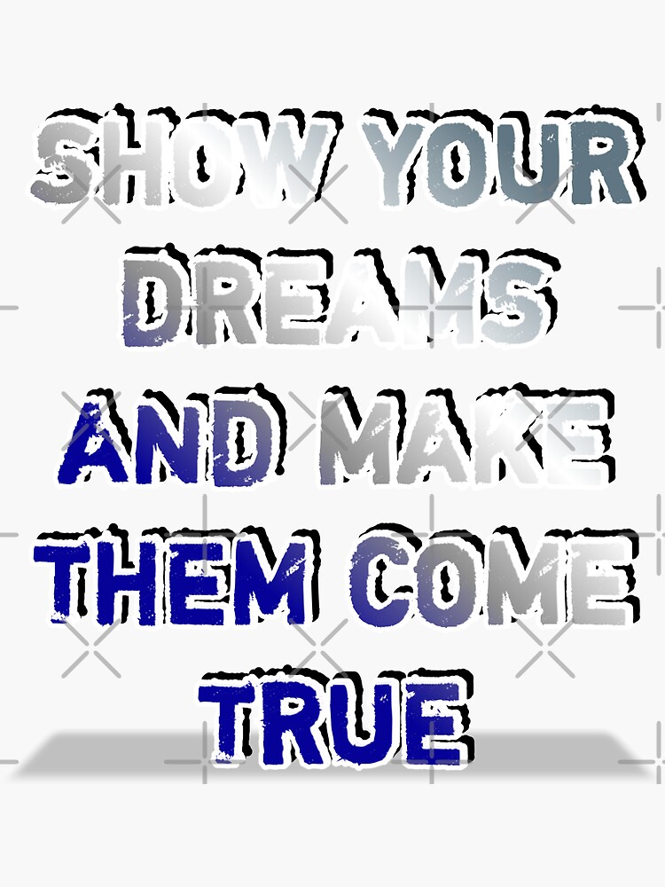 "Show your dreams and make them come true" Sticker for Sale by Vayon