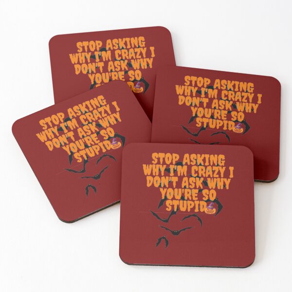 Item preview, Stop Asking Why I'm Crazy I Don't Ask Why You're So Stupid  designed and sold by LOUCAS6.