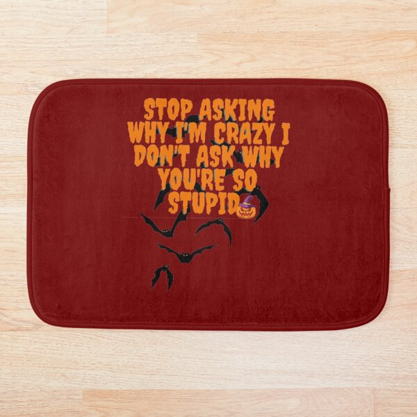 Item preview, Stop Asking Why I'm Crazy I Don't Ask Why You're So Stupid  designed and sold by LOUCAS6.