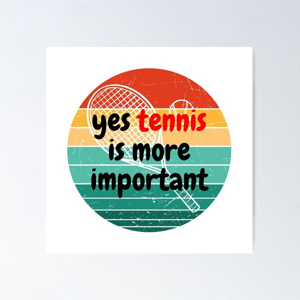 Item preview, Yes Tennis Is More Important- designed and sold by bartdesigner.