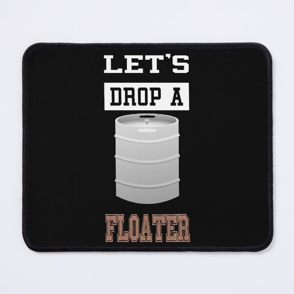 Item preview, Let’s drop a floater, like let’s float a keg, let’s get drunk designed and sold by Me-D-Ogre.