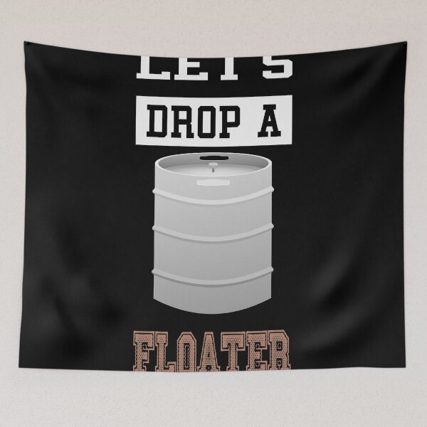 Item preview, Let’s drop a floater, like let’s float a keg, let’s get drunk designed and sold by Me-D-Ogre.