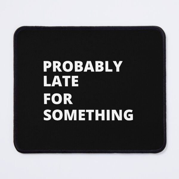 Item preview, Probably Late For Something, Sorry I'm Late I Didn't Want to Come, Late Tee, Always Late, New Mom Gift, Motivational, Funny T-Shirt, Funny Tees, Sarcastic Shirt Classic T-Shirt designed and sold by YouSsefHN05.