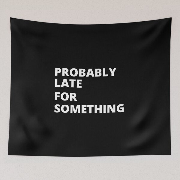 Item preview, Probably Late For Something, Sorry I'm Late I Didn't Want to Come, Late Tee, Always Late, New Mom Gift, Motivational, Funny T-Shirt, Funny Tees, Sarcastic Shirt Classic T-Shirt designed and sold by YouSsefHN05.