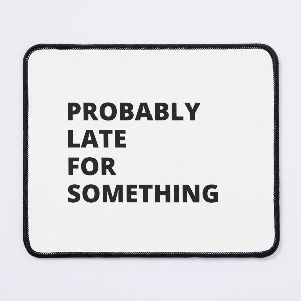 Item preview, Probably Late For Something, Sorry I'm Late I Didn't Want to Come, Late Tee, Always Late, New Mom Gift, Motivational, Funny T-Shirt, Funny Tees, Sarcastic Shirt Classic T-Shirt designed and sold by YouSsefHN05.