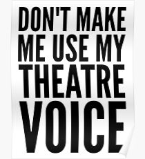 dont make me use my theatre voice Poster
