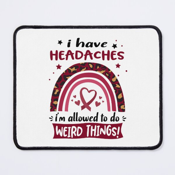 Item preview, Headaches Awareness - I have Headaches i am allowed to do Weird Things! designed and sold by KirstybShop.