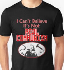 I Can't Believe It's Not Real Communism Unisex T-Shirt
