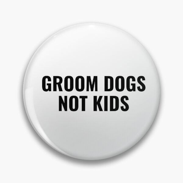 Item preview, Groom dogs not kids designed and sold by StoreGoHard.