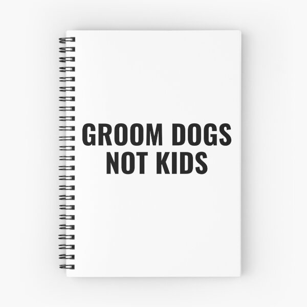 Item preview, Groom dogs not kids designed and sold by StoreGoHard.