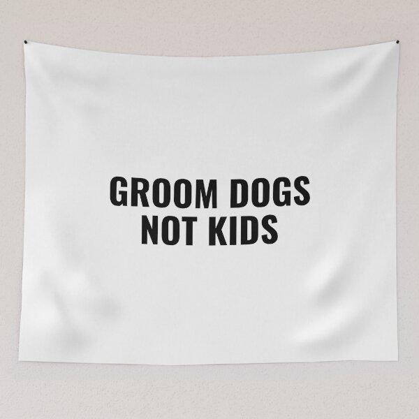 Item preview, Groom dogs not kids designed and sold by StoreGoHard.