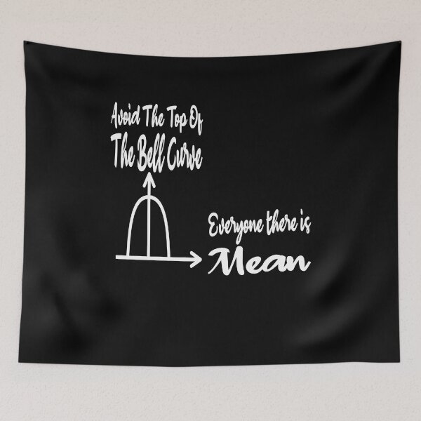 Item preview, Avoid The Top Of The Bell Curve everyone there is mean , funny quote designed and sold by Thecitiesstore.