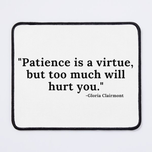 Item preview, Patience is a virtue, but too much... quote - Black Text designed and sold by TheKnightWriter.