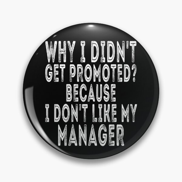 Item preview, Why i didn't get promoted ?  Because I don't like my manager , funny quote designed and sold by Thecitiesstore.