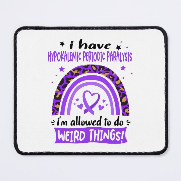 Item preview, Hypokalemic Periodic Paralysis Awareness - I have Hypokalemic Periodic Paralysis i am allowed to do Weird Things! designed and sold by KirstybShop.