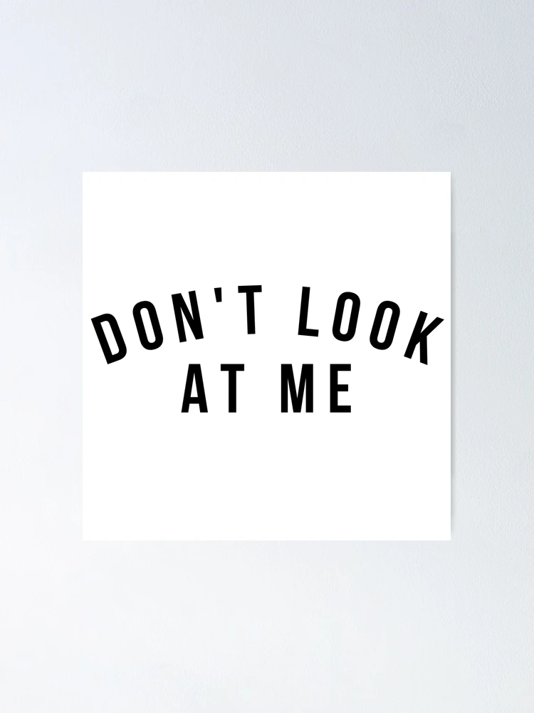 Don't Look At Me. Funny Sarcastic Antisocial Introvert Saying | Poster