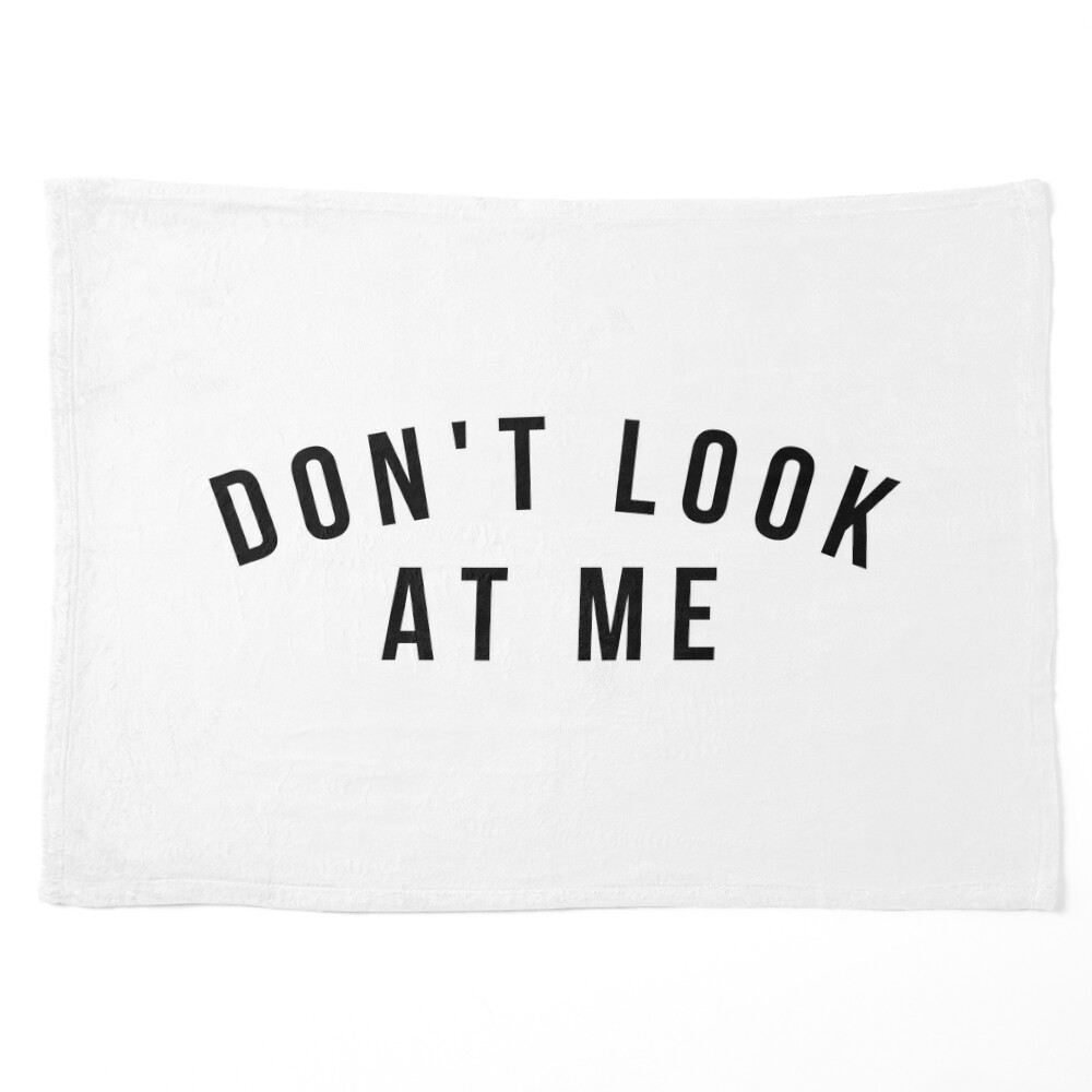 Don't Look At Me. Funny Sarcastic Antisocial Introvert Saying