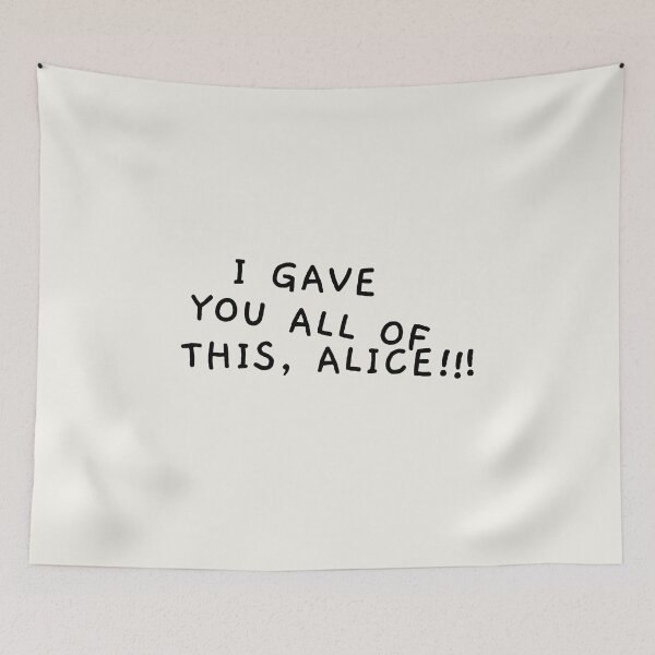 Item preview, I Gave You All of This, Alice!!! designed and sold by AprilCreations.