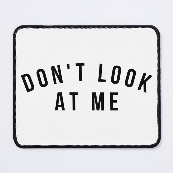 Item preview, Don't Look At Me. Funny Sarcastic Antisocial Introvert Saying designed and sold by That Cheeky Tee.