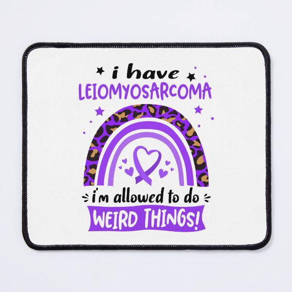 Item preview, Leiomyosarcoma Awareness - I have Leiomyosarcoma i am allowed to do Weird Things! designed and sold by KirstybShop.