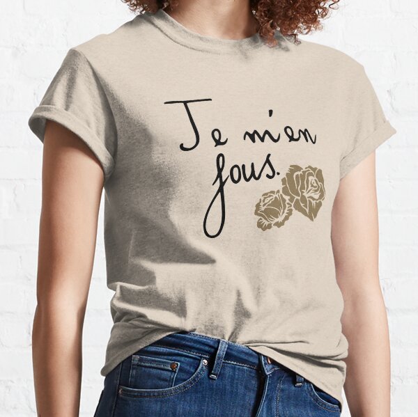 Je m'en fous Classic T-Shirt