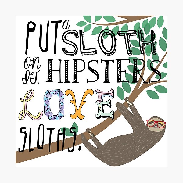 Hipsters Love Sloths Photographic Print