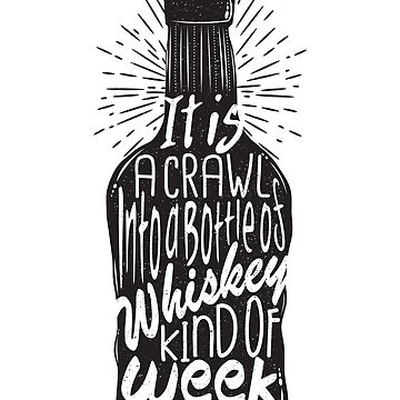 Artwork thumbnail, It is a Crawl into a Bottle of Whiskey Kind of Week by KatySouders