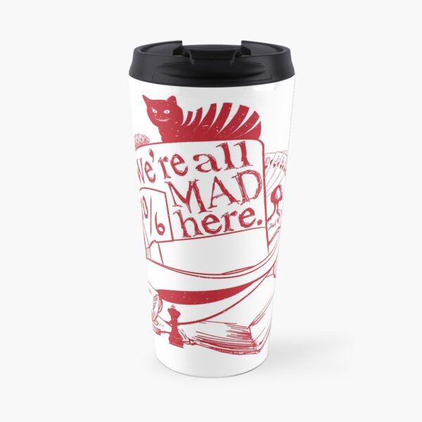 We're All Mad Here Travel Coffee Mug