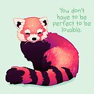 "You Don't Have to Be Perfect To Be Lovable" Red Panda by thelatestkate