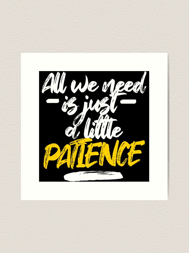 Just a little patience