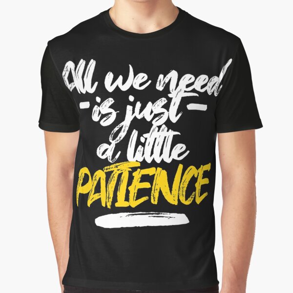 All-we-need-is-just-a-little-patience-(Patience-Lyrics)-Classic-T-Shirt |  Essential T-Shirt