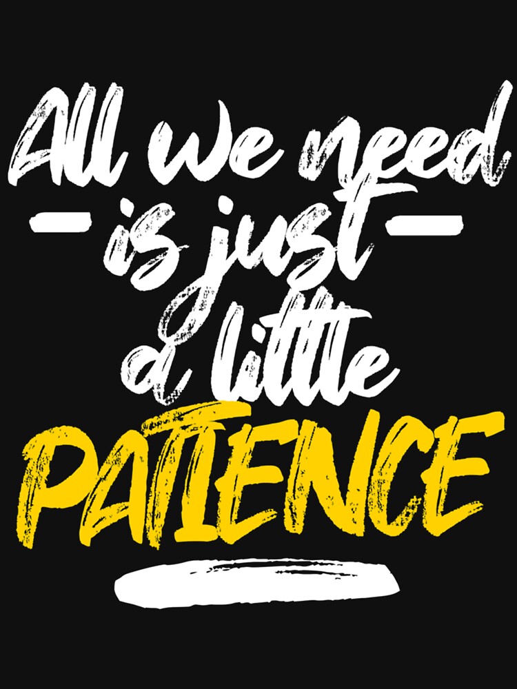 All-we-need-is-just-a-little-patience-(Patience-Lyrics)-Classic-T-Shirt |  Essential T-Shirt