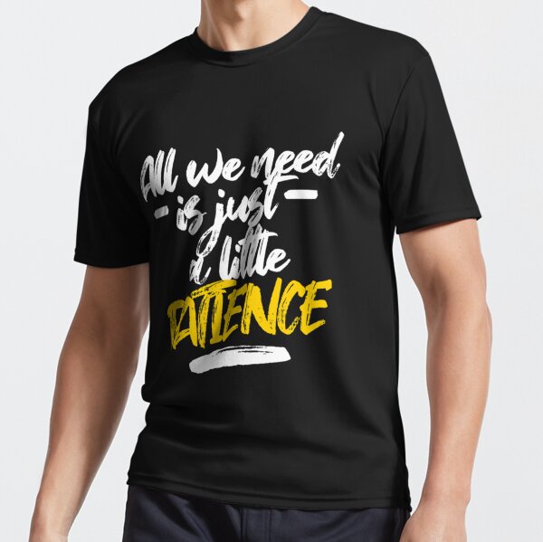 All-we-need-is-just-a-little-patience-(Patience-Lyrics)-Classic-T-Shirt |  Essential T-Shirt