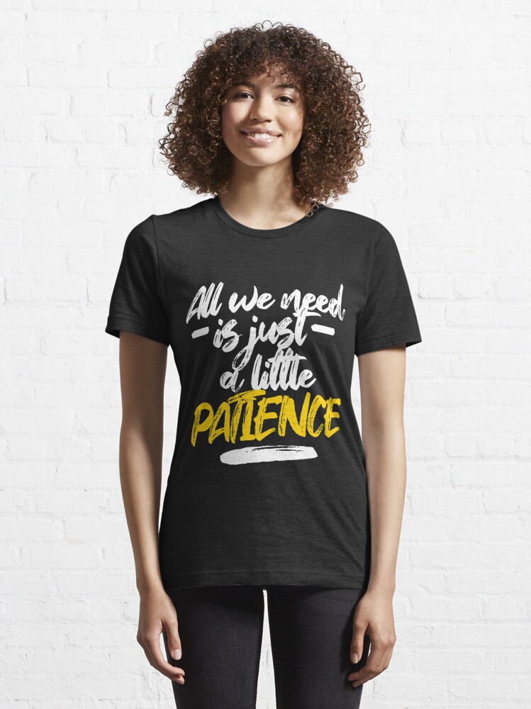 All-we-need-is-just-a-little-patience-(Patience-Lyrics)-Classic-T-Shirt |  Essential T-Shirt